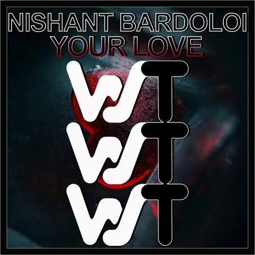 Nishant Bardoloi - Your Love [WST186]